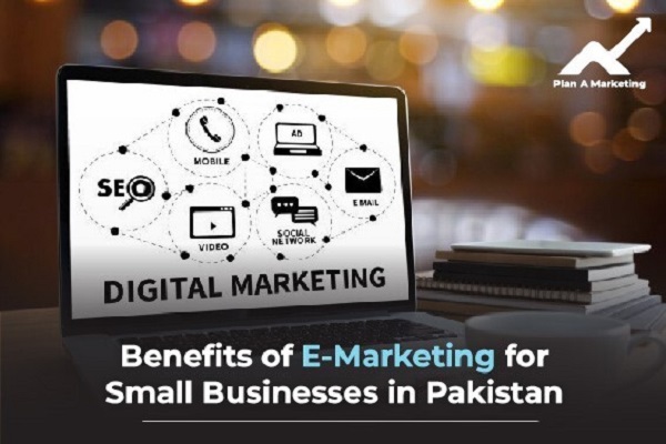 Benefits of E-Marketing for Small Businesses in Pakistan